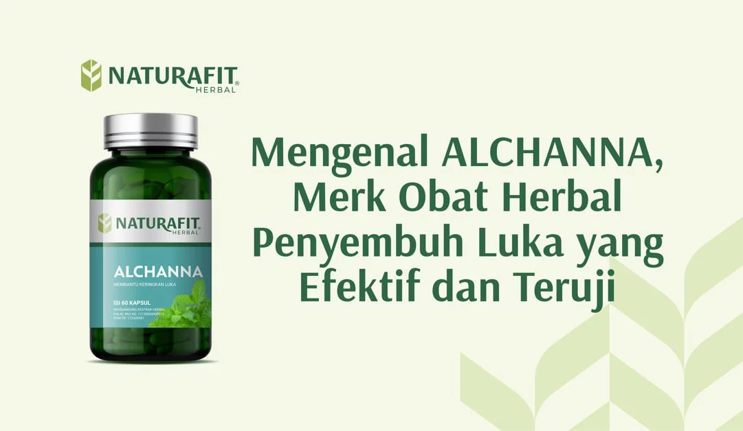 Mengenal ALCHANNA, Merk Obat Herbal Penyembuh Luka yang Efektif dan Teruji